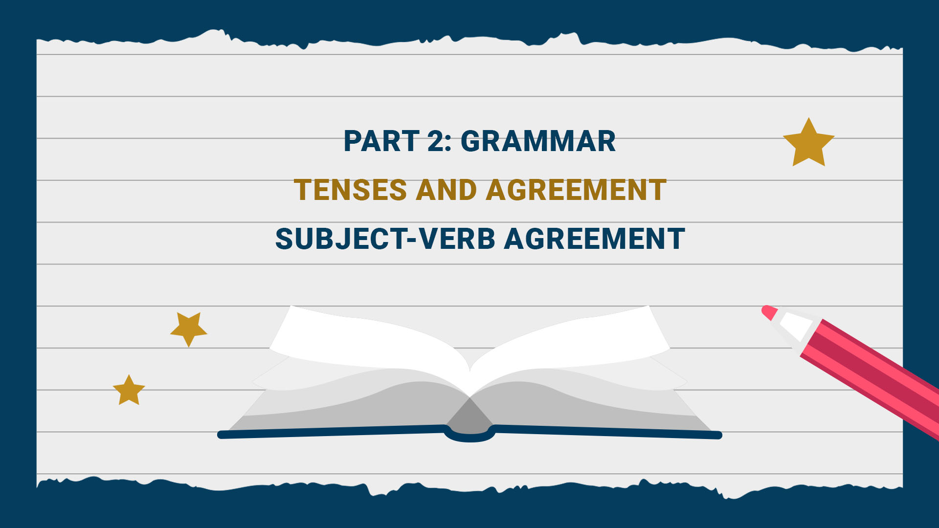 Part 2: Grammar - Tenses and Agreement - Subject -Verb agreement